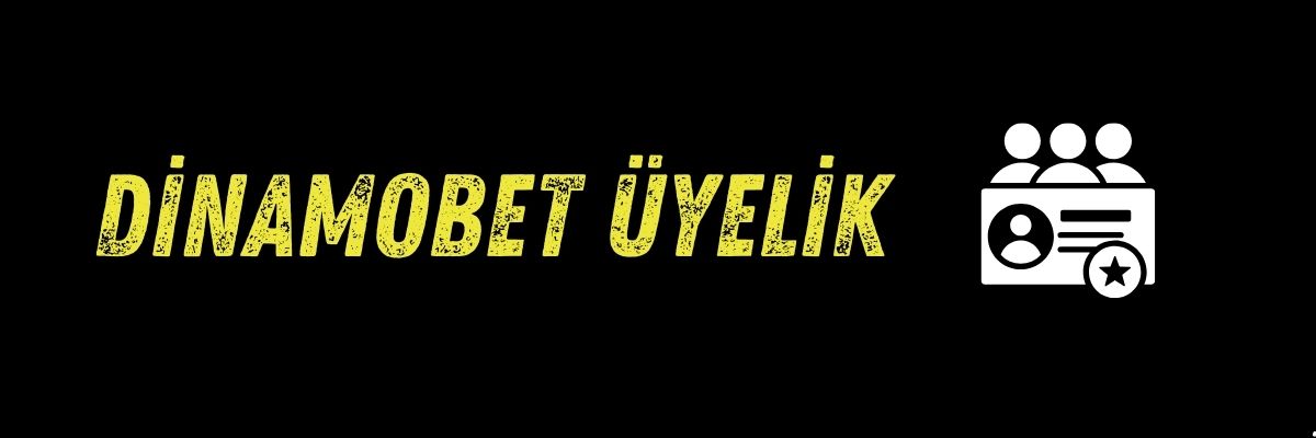 Dinamobet Üyelik